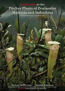 Field Guide to the Pitcher Plants of Peninsular Malaysia and Indochina